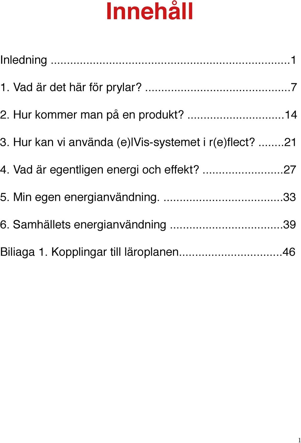 Hur kan vi använda (e)lvis-systemet i r(e)flect?...21 4.