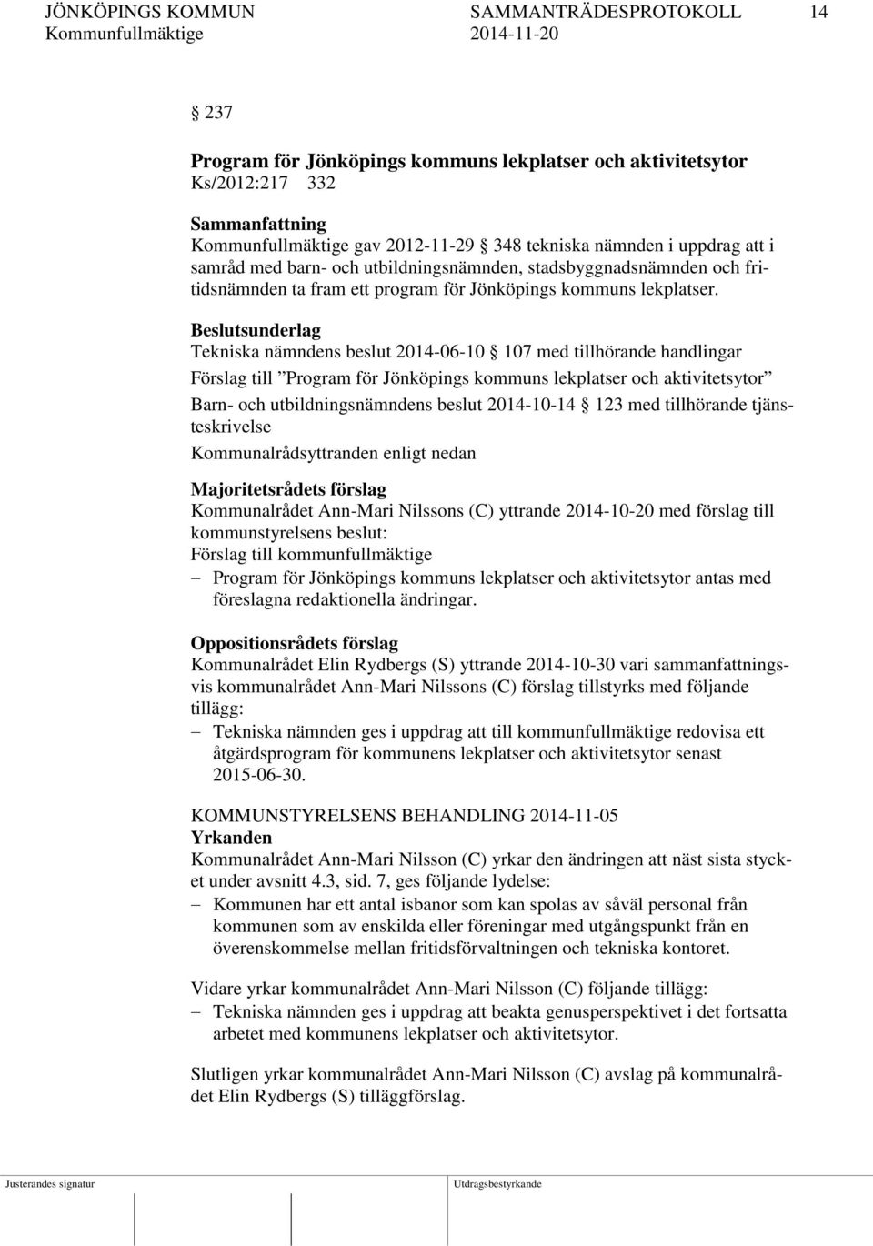 Beslutsunderlag Tekniska nämndens beslut 2014-06-10 107 med tillhörande handlingar Förslag till Program för Jönköpings kommuns lekplatser och aktivitetsytor Barn- och utbildningsnämndens beslut