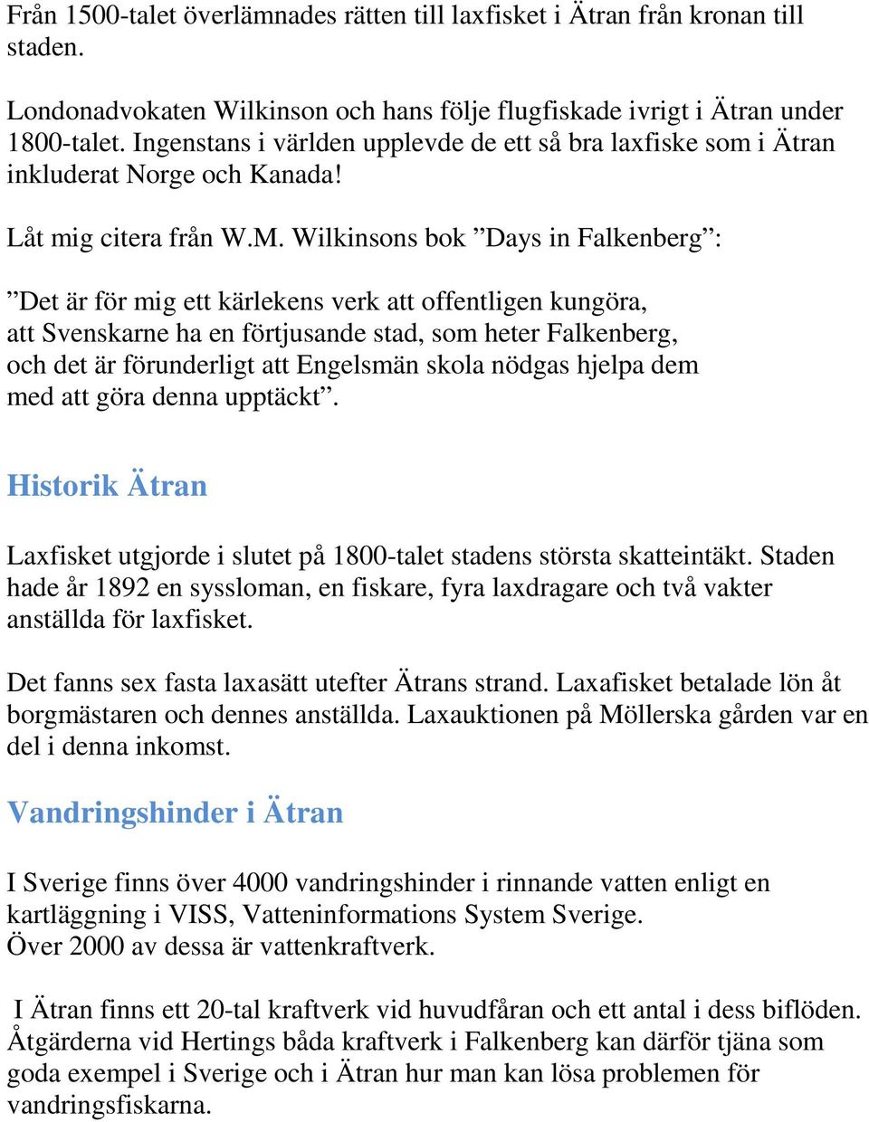 Wilkinsons bok Days in Falkenberg : Det är för mig ett kärlekens verk att offentligen kungöra, att Svenskarne ha en förtjusande stad, som heter Falkenberg, och det är förunderligt att Engelsmän skola