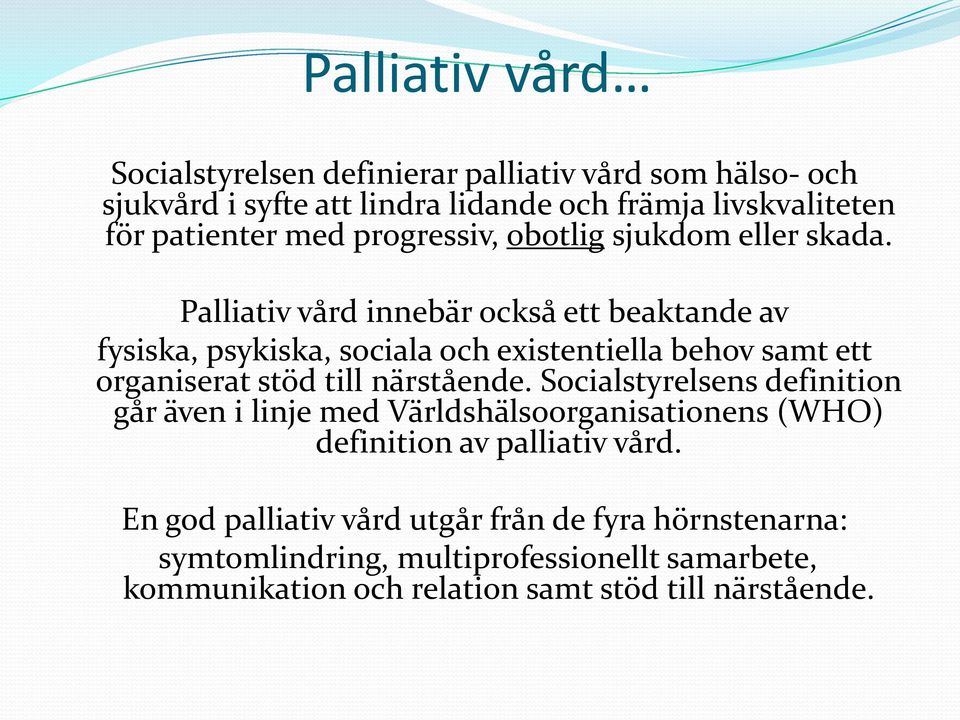 Palliativ vård innebär också ett beaktande av fysiska, psykiska, sociala och existentiella behov samt ett organiserat stöd till närstående.