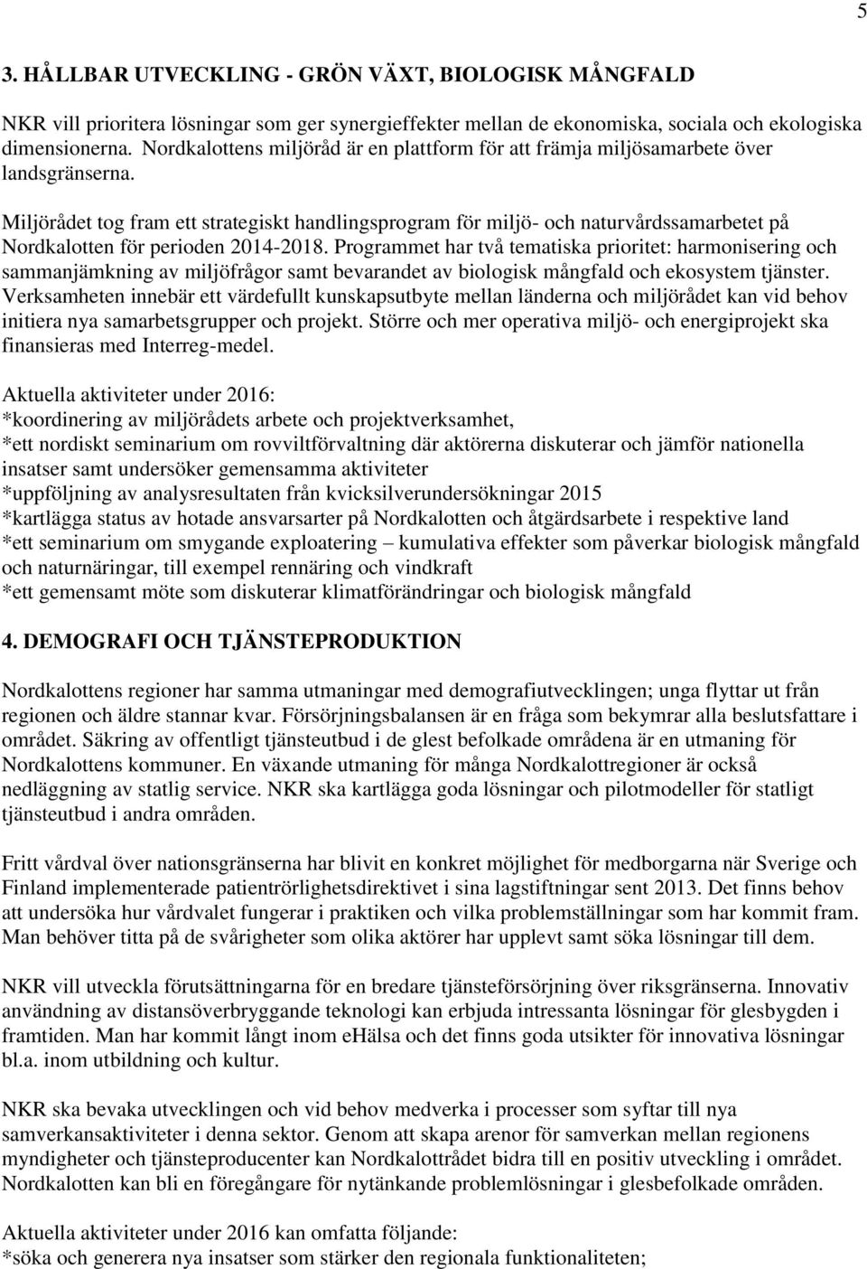 Miljörådet tog fram ett strategiskt handlingsprogram för miljö- och naturvårdssamarbetet på Nordkalotten för perioden 2014-2018.
