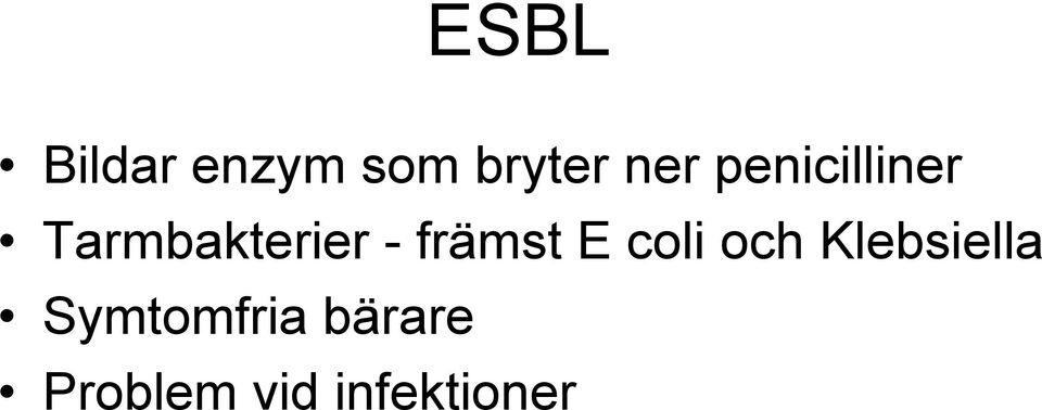 främst E coli och Klebsiella