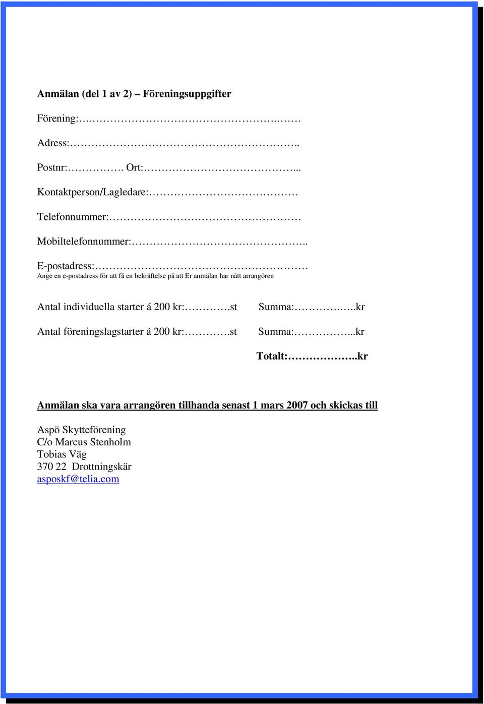 . E-postadress: Ange en e-postadress för att få en bekräftelse på att Er anmälan har nått arrangören Antal individuella starter á
