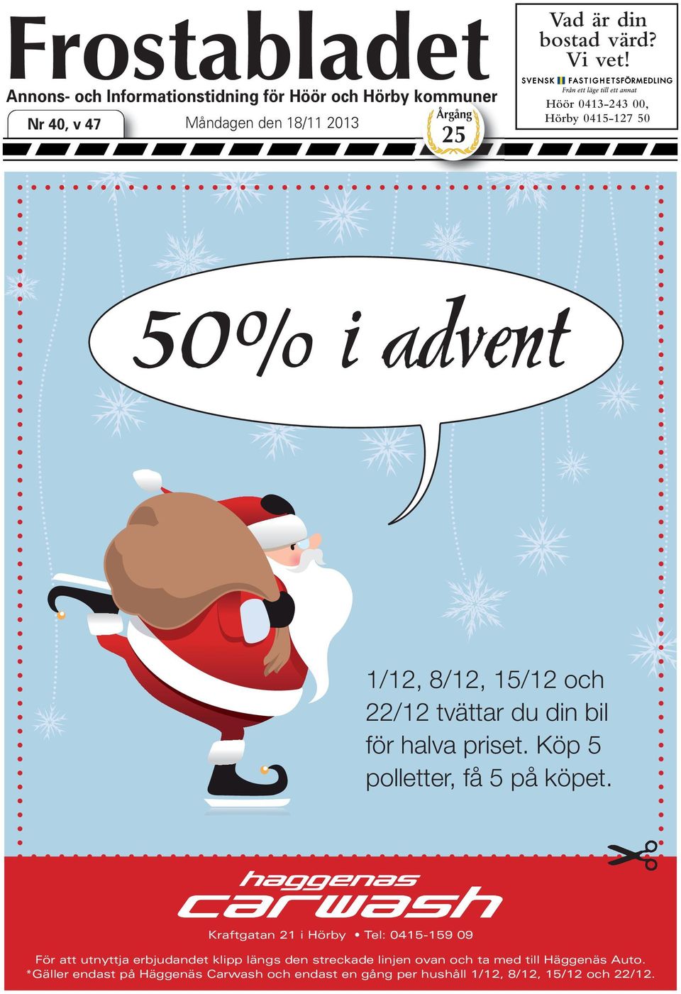 0415-127 50 Årgång 25 50% i advent 1/12, 8/12, 15/12 och 22/12 tvättar du din bil för halva priset. Köp 5 polletter, få 5 på köpet.