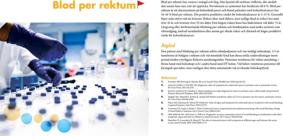 Generellt löper män större risk än kvinnor. Risken ökar med åldern, men tydligt ökad är risken hos män över 45 år och kvinnor över 55 års ålder. Den högsta risken finns hos båda könen vid ålder 75 år.