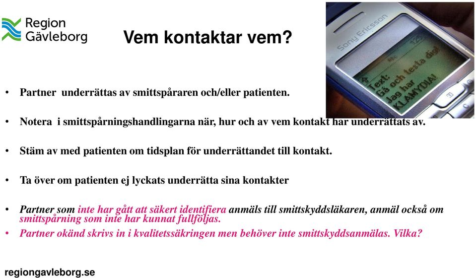 Stäm av med patienten om tidsplan för underrättandet till kontakt.