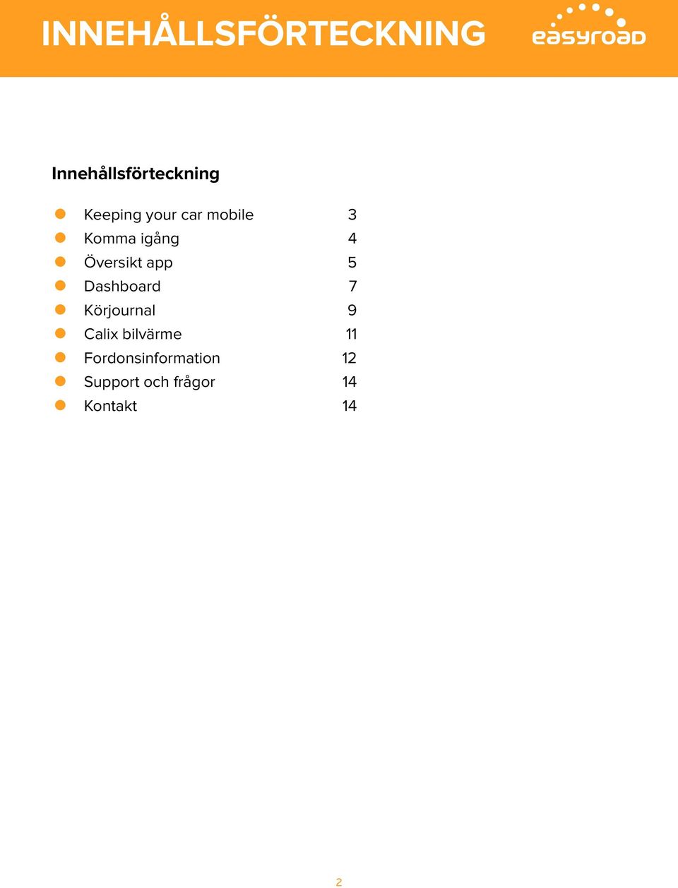 app 5 Dashboard 7 Körjournal 9 Calix bilvärme 11