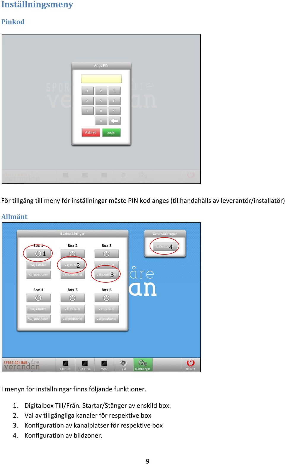 följande funktioner. 1. Digitalbox Till/Från. Startar/Stänger av enskild box.