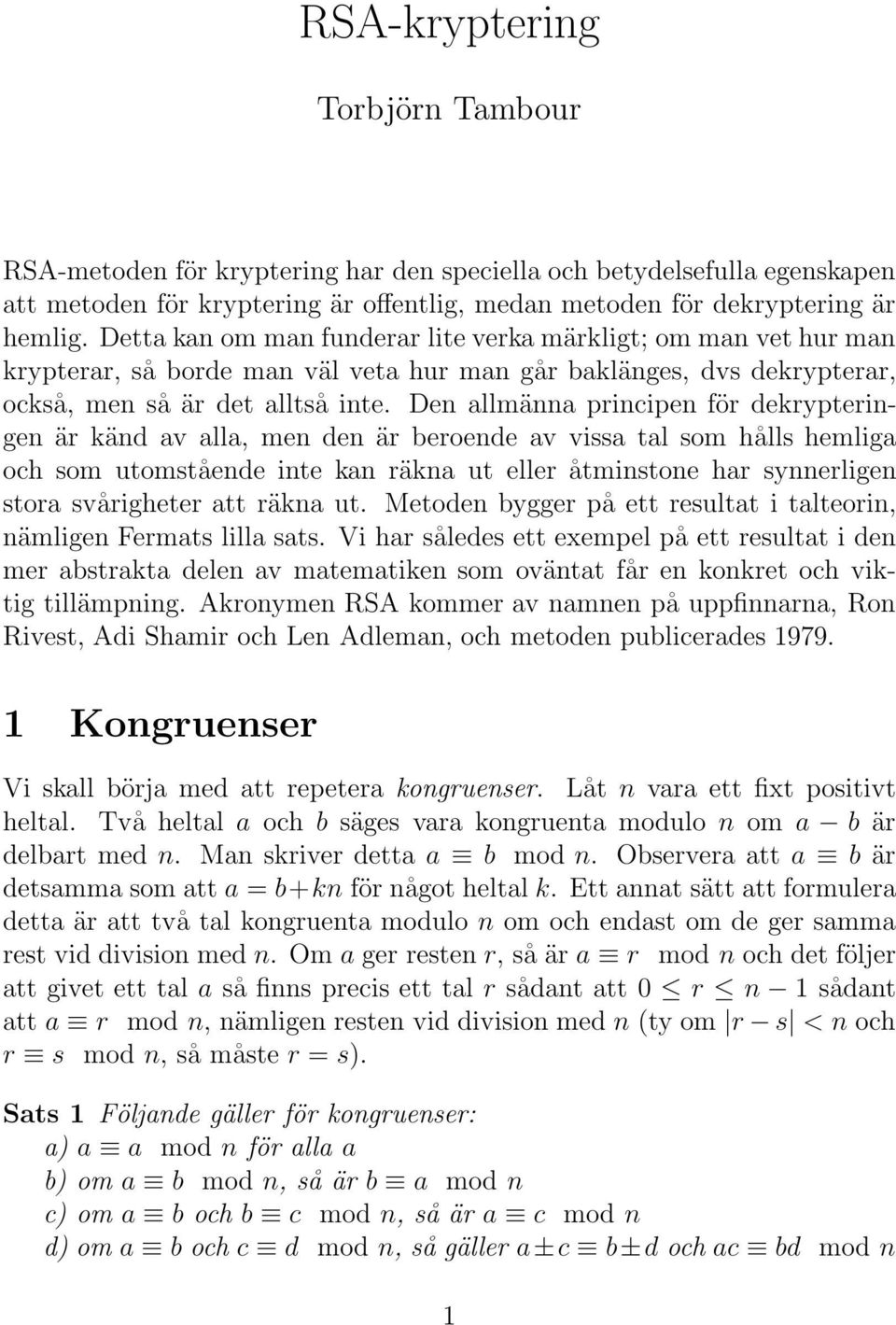 Den allmänna rincien för deryteringen är änd avalla, men den är beroende avvissa tal som hålls hemliga och som utomstående inte an räna ut eller åtminstone har synnerligen stora sv årigheter att räna