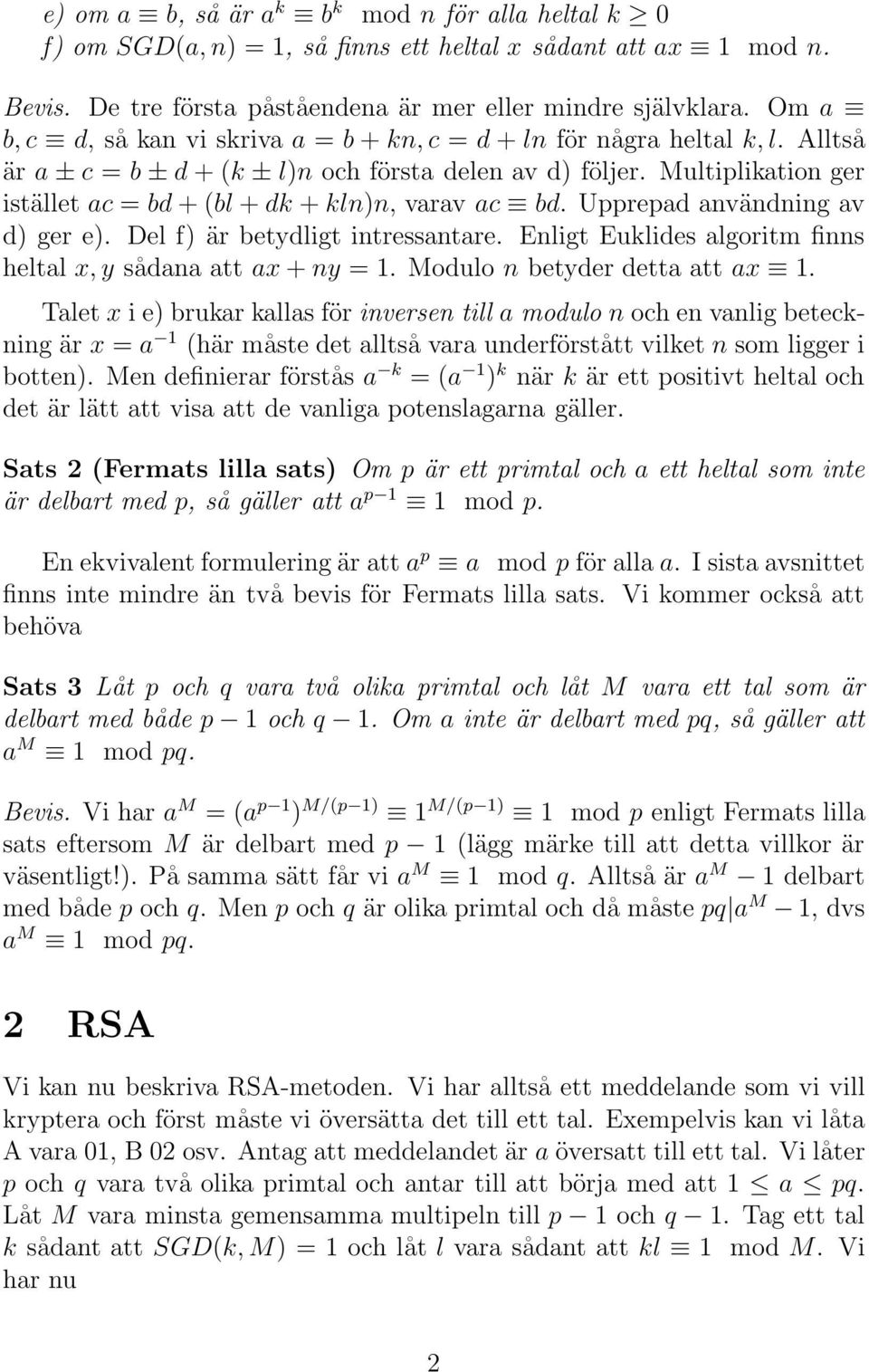 Uread användning av d) ger e). Del f) är betydligt intressantare. Enligt Eulides algoritm finns heltal x, y sådana att ax + ny =. Modulo n betyder detta att ax.