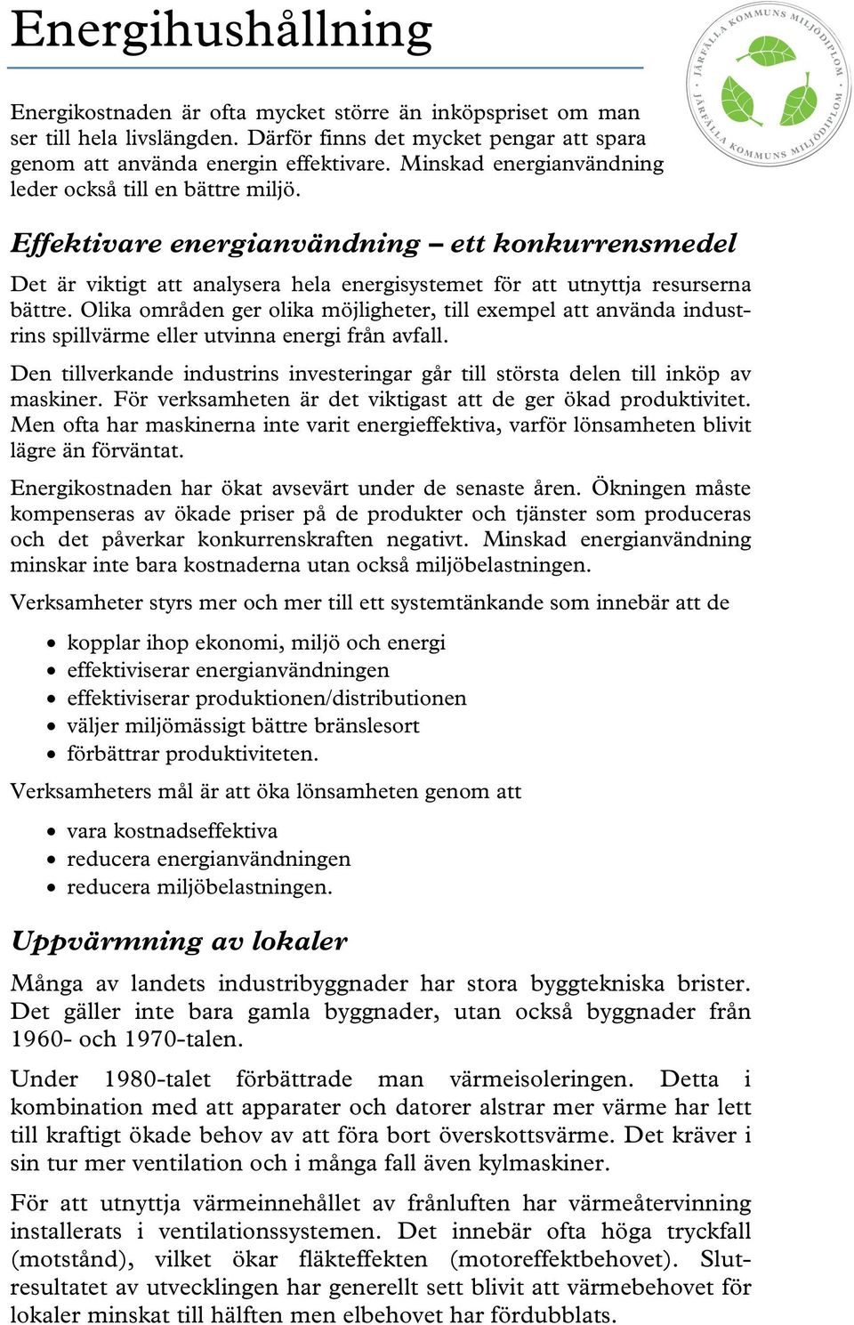 J Ä R F Ä L L A K O M M U N S M I L J Ö D I P L O M Effektivare energianvändning ett konkurrensmedel Det är viktigt att analysera hela energisystemet för att utnyttja resurserna bättre.