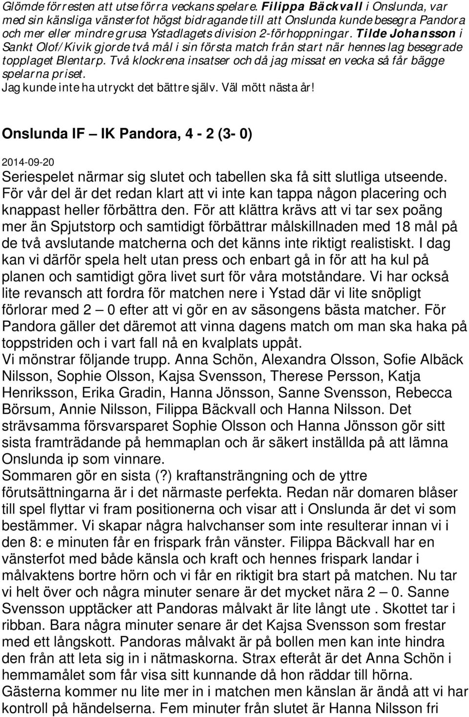 Tilde Johansson i Sankt Olof/Kivik gjorde två mål i sin första match från start när hennes lag besegrade topplaget Blentarp.