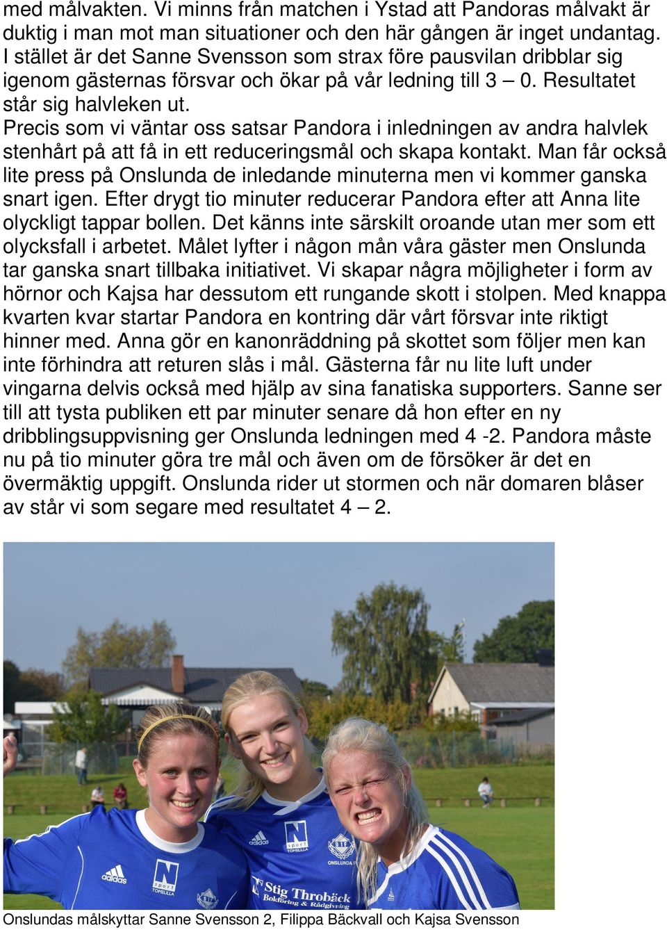 Precis som vi väntar oss satsar Pandora i inledningen av andra halvlek stenhårt på att få in ett reduceringsmål och skapa kontakt.