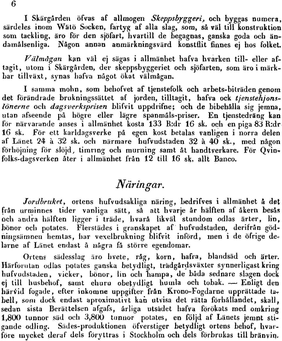 Välmågan kan väl ej sägas i allmänhet hafva hvarken till- eller aftagit, utom i Skärgården, der skeppsbyggeriet och sjöfarten, som äro i märkbar tillväxt, synas hafva något ökat välmågan.