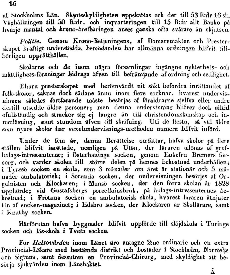 Genom Krono-Beljeningens, af Domaremakten och Presterskapet kraftigt understödda, bemödanden har allmänna ordningen blifvit till börligen upprätthållen.