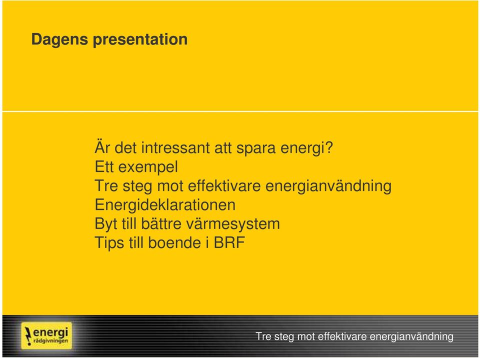 Energideklarationen Byt till bättre värmesystem Tips