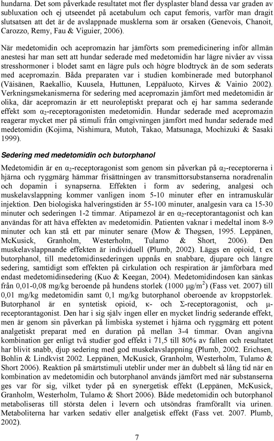 musklerna som är orsaken (Genevois, Chanoit, Carozzo, Remy, Fau & Viguier, 2006).