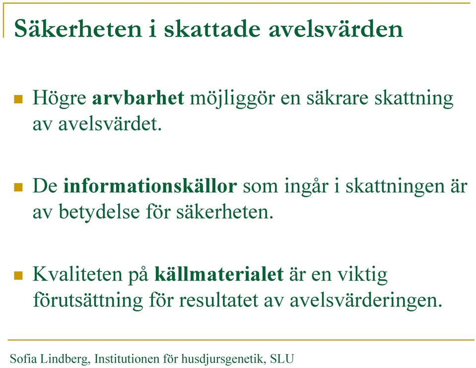 De informationskällor som ingår i skattningen är av betydelse för