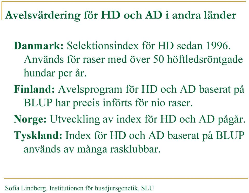 Finland: Avelsprogram för HD och AD baserat på BLUP har precis införts för nio raser.