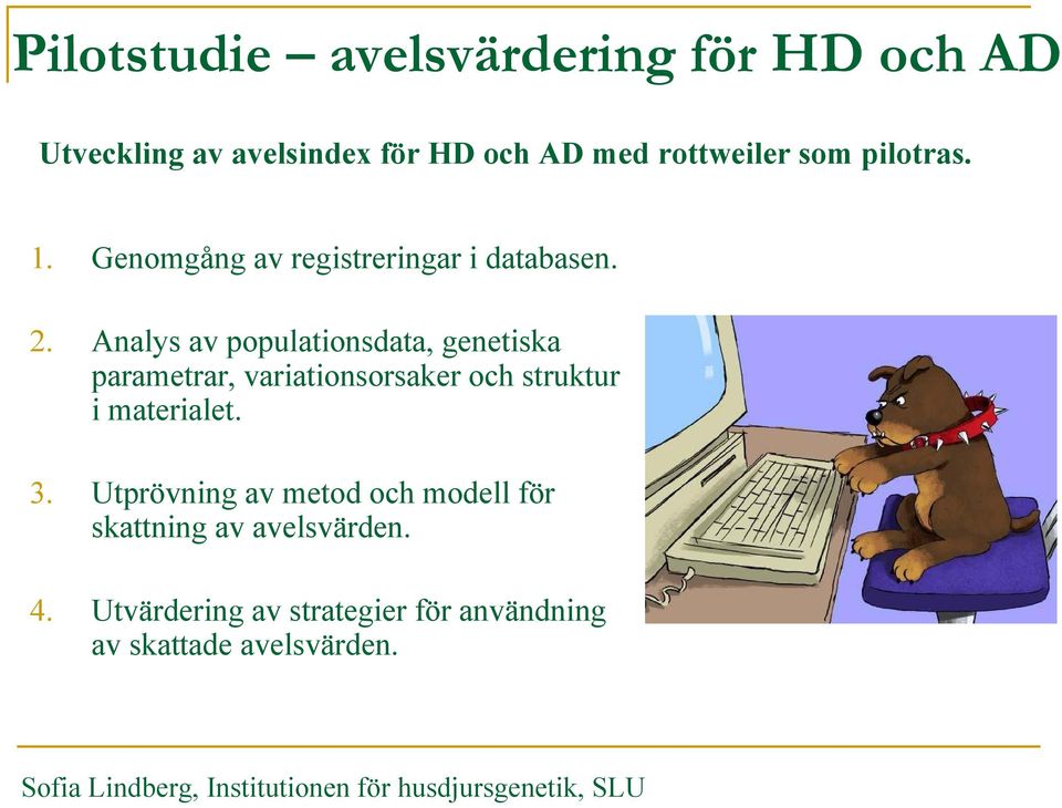 Analys av populationsdata, genetiska parametrar, variationsorsaker och struktur i materialet. 3.