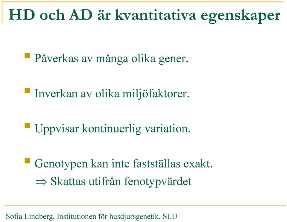 Uppvisar kontinuerlig variation.