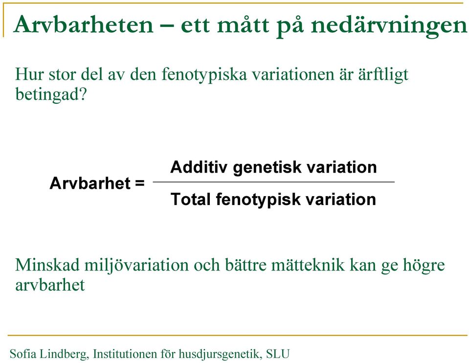 Arvbarhet = Additiv genetisk variation Total fenotypisk