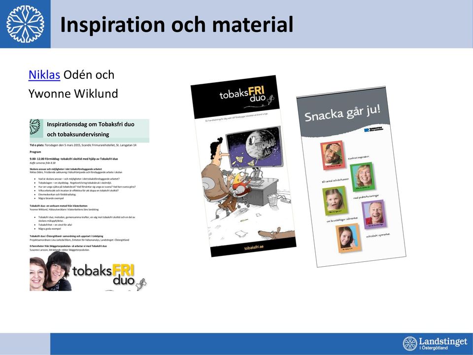 30 Skolans ansvar och möjligheter i det tobaksförebyggande arbetet Niklas Odén, Fristående sakkunnig i hälsofrämjande och förebyggande arbete i skolan Vad är skolans ansvar och möjligheter i det