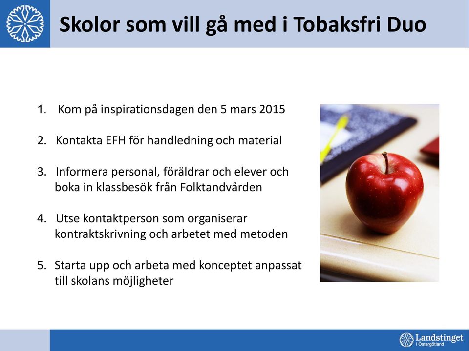 Informera personal, föräldrar och elever och boka in klassbesök från Folktandvården 4.
