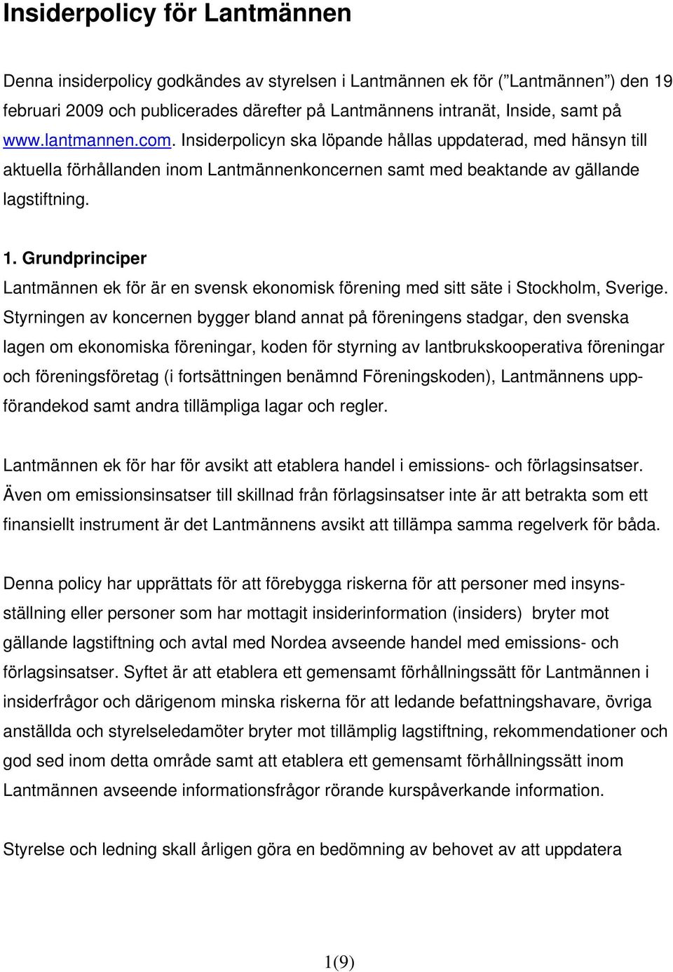 Grundprinciper Lantmännen ek för är en svensk ekonomisk förening med sitt säte i Stockholm, Sverige.