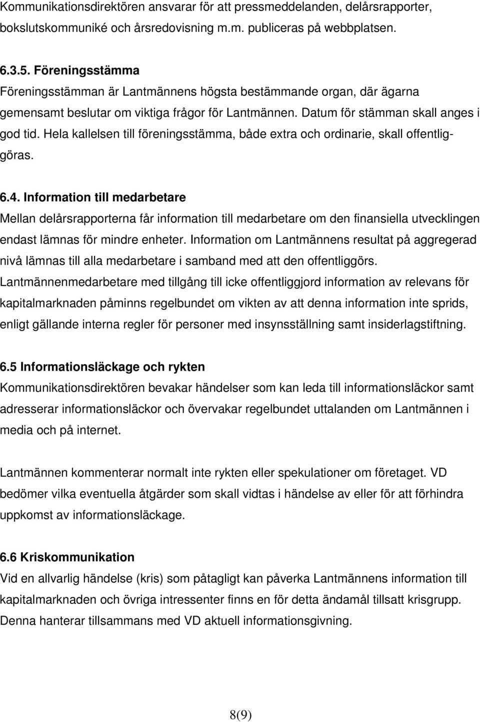 Hela kallelsen till föreningsstämma, både extra och ordinarie, skall offentliggöras. 6.4.