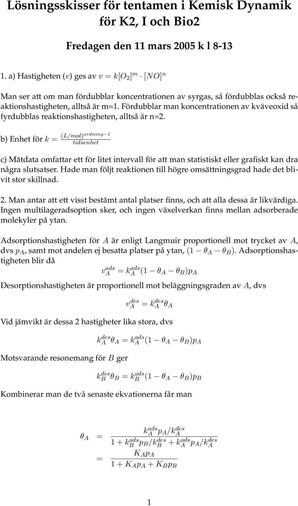 Fördubblar man koncentrationen av kväveoxid så fyrdubblas reaktionshastigheten, alltså är n=2.