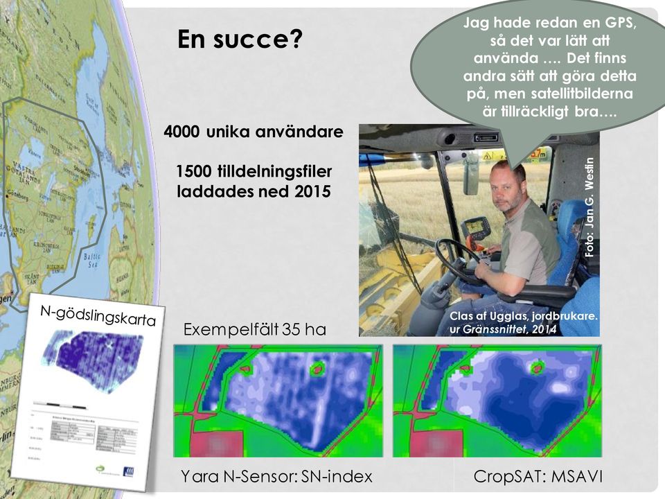 Det finns andra sätt att göra detta på, men satellitbilderna är tillräckligt bra.