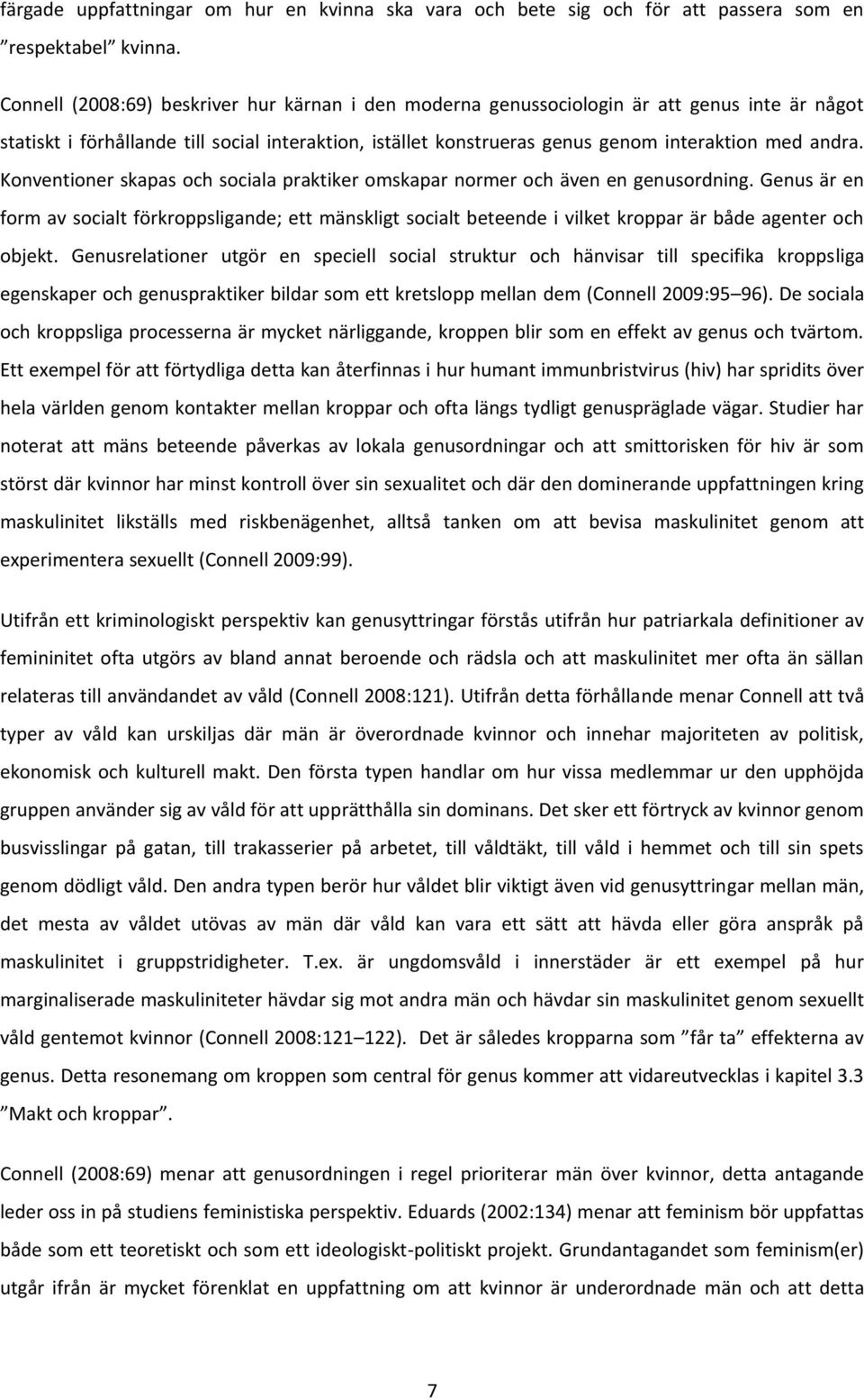 Konventioner skapas och sociala praktiker omskapar normer och även en genusordning.