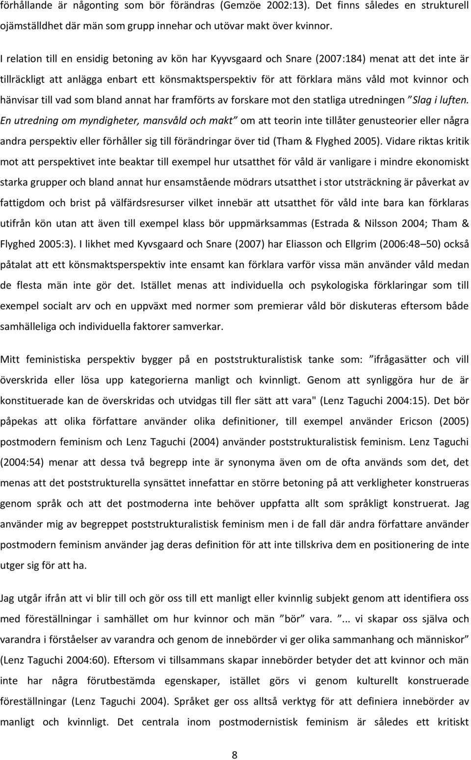 hänvisar till vad som bland annat har framförts av forskare mot den statliga utredningen Slag i luften.