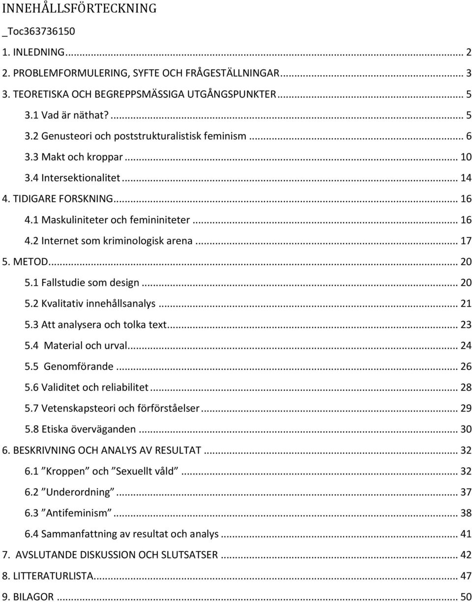 .. 16 4.2 Internet som kriminologisk arena... 17 5. METOD... 20 5.1 Fallstudie som design... 20 5.2 Kvalitativ innehållsanalys... 21 5.3 Att analysera och tolka text... 23 5.4 Material och urval.