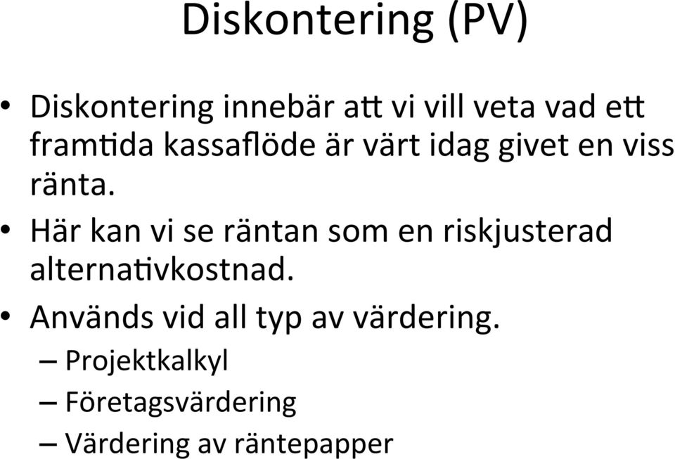 Här kan vi se räntan som en riskjusterad alterna+vkostnad.