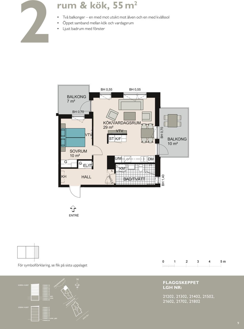 55 m² 55 m BALKON 7 m² Två balkonger - en för frukostarna, en för solnedgångarna över Karl IX:s berg Öppet samband mellan kök och vardagsrum Ljust badrum BALKON 8 m² S BALKON m² BAD BH, L =. RH KH =.