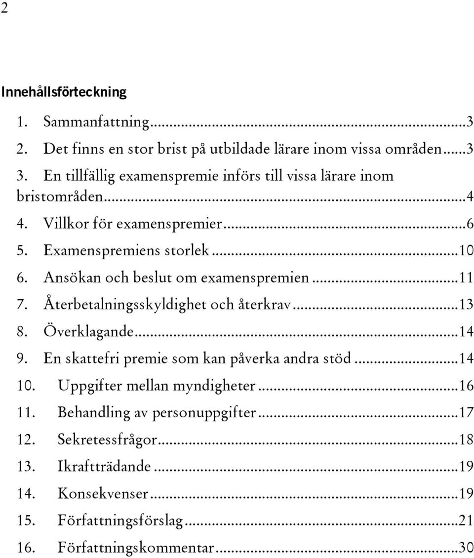 Ansökan och beslut om examenspremien... 11 7. Återbetalningsskyldighet och återkrav... 13 8. Överklagande... 14 9. En skattefri premie som kan påverka andra stöd.