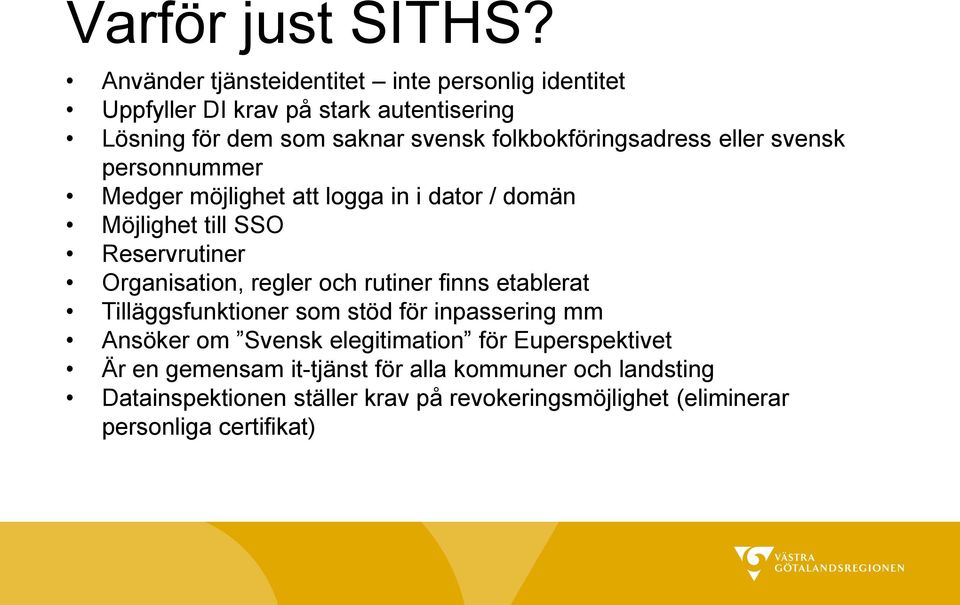 folkbokföringsadress eller svensk personnummer Medger möjlighet att logga in i dator / domän Möjlighet till SSO Reservrutiner Organisation,