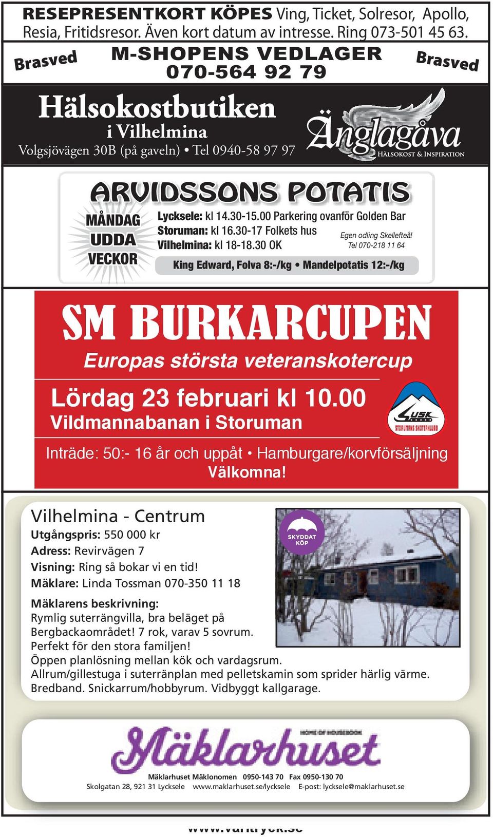 kr Adress: Revirvägen 7 Visning: Ring så bokar vi en tid! Mäklare: Linda Tossman 070-350 11 18 Lycksele: kl 14.30-15.00 Parkering ovanför Golden Bar Storuman: kl 16.