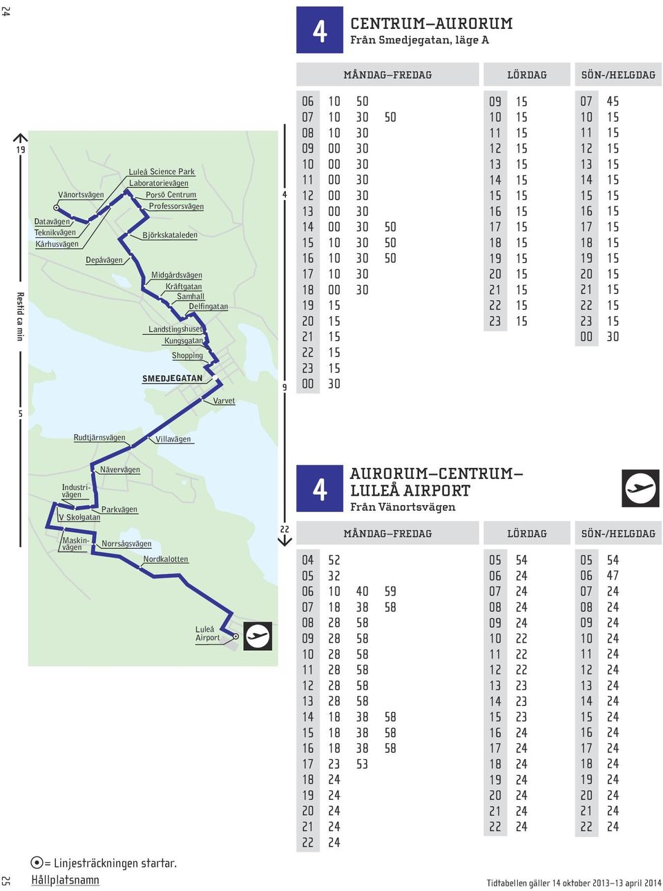 50 16 10 30 50 17 10 30 18 00 30 00 30 0 15 10 15 11 15 12 15 13 15 1 15 AURORUM centrum LULEÅ AIRPORT Från Vänortsvägen 07 5 10 15 11 15 12 15 13 15 1 15 00 30 0 52 05 32 06 10 0 5 07 18 38 58 08 28
