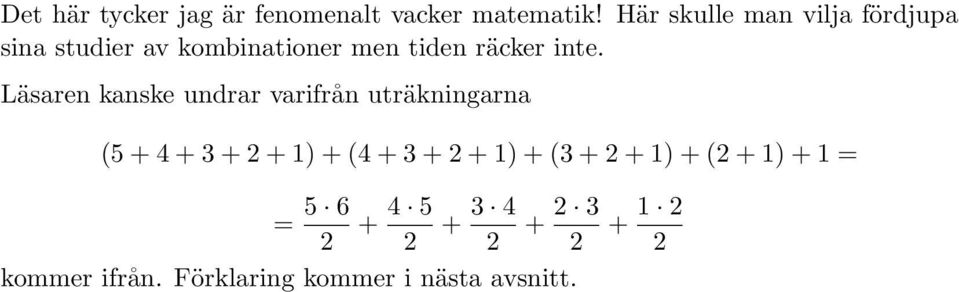 inte. Läsaren kanske undrar varifrån uträkningarna (5 + 4 + 3 + + 1) + (4 + 3