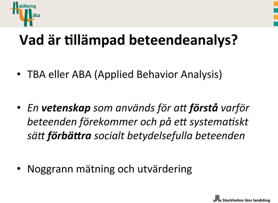 används för a. förstå varför beteenden förekommer och på e.