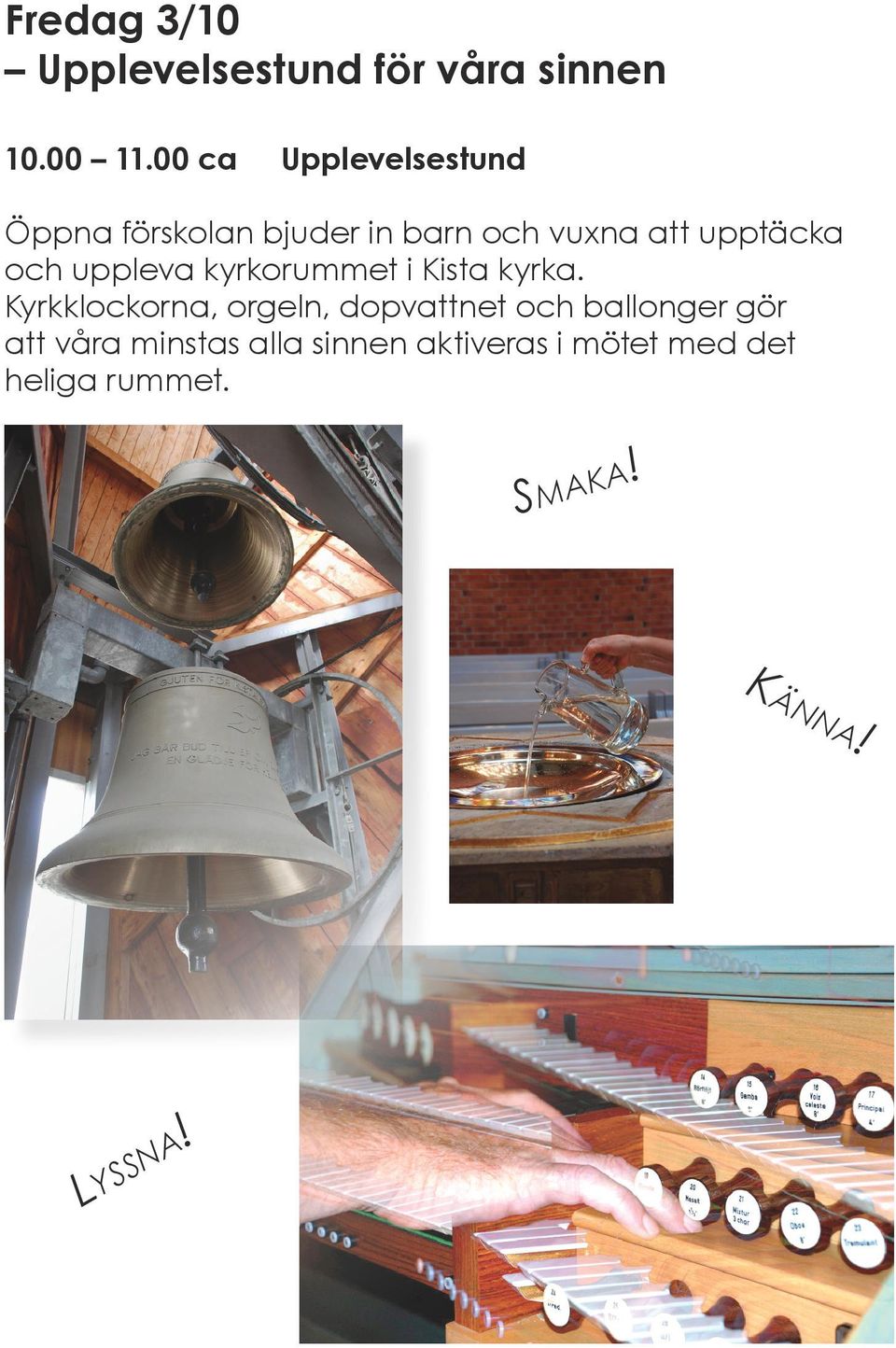 uppleva kyrkorummet i Kista kyrka.