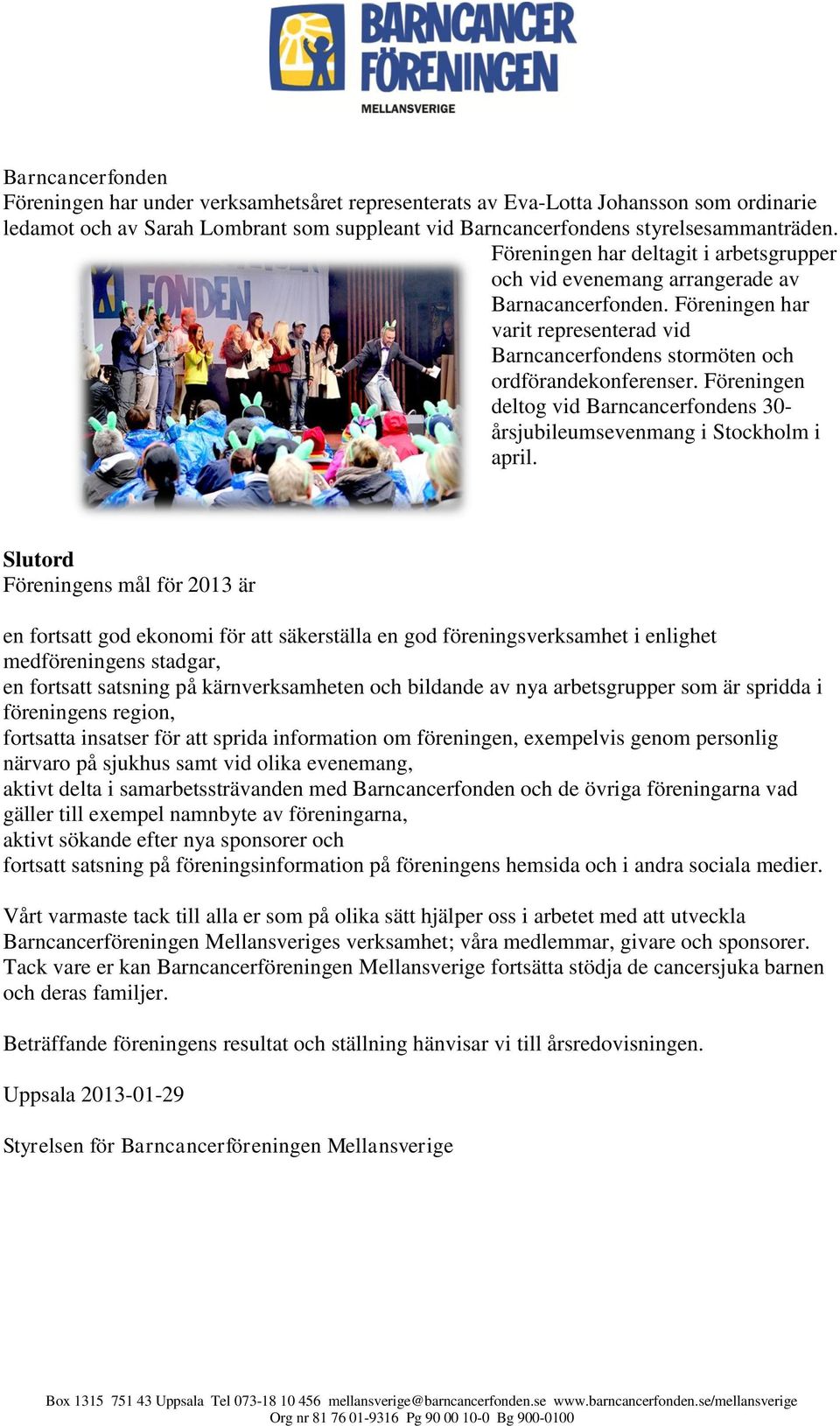 Föreningen deltog vid Barncancerfondens 30- årsjubileumsevenmang i Stockholm i april.