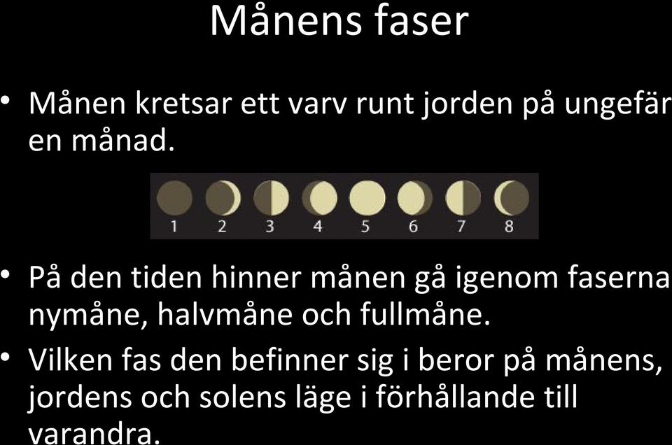 På den tiden hinner månen gå igenom faserna nymåne, halvmåne