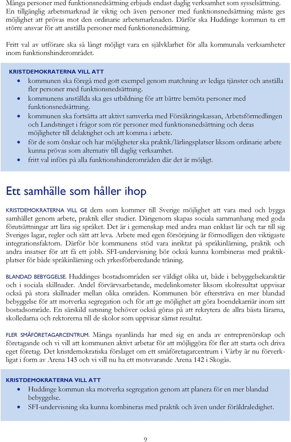Därför ska Huddinge kommun ta ett större ansvar för att anställa personer med funktionsnedsättning.