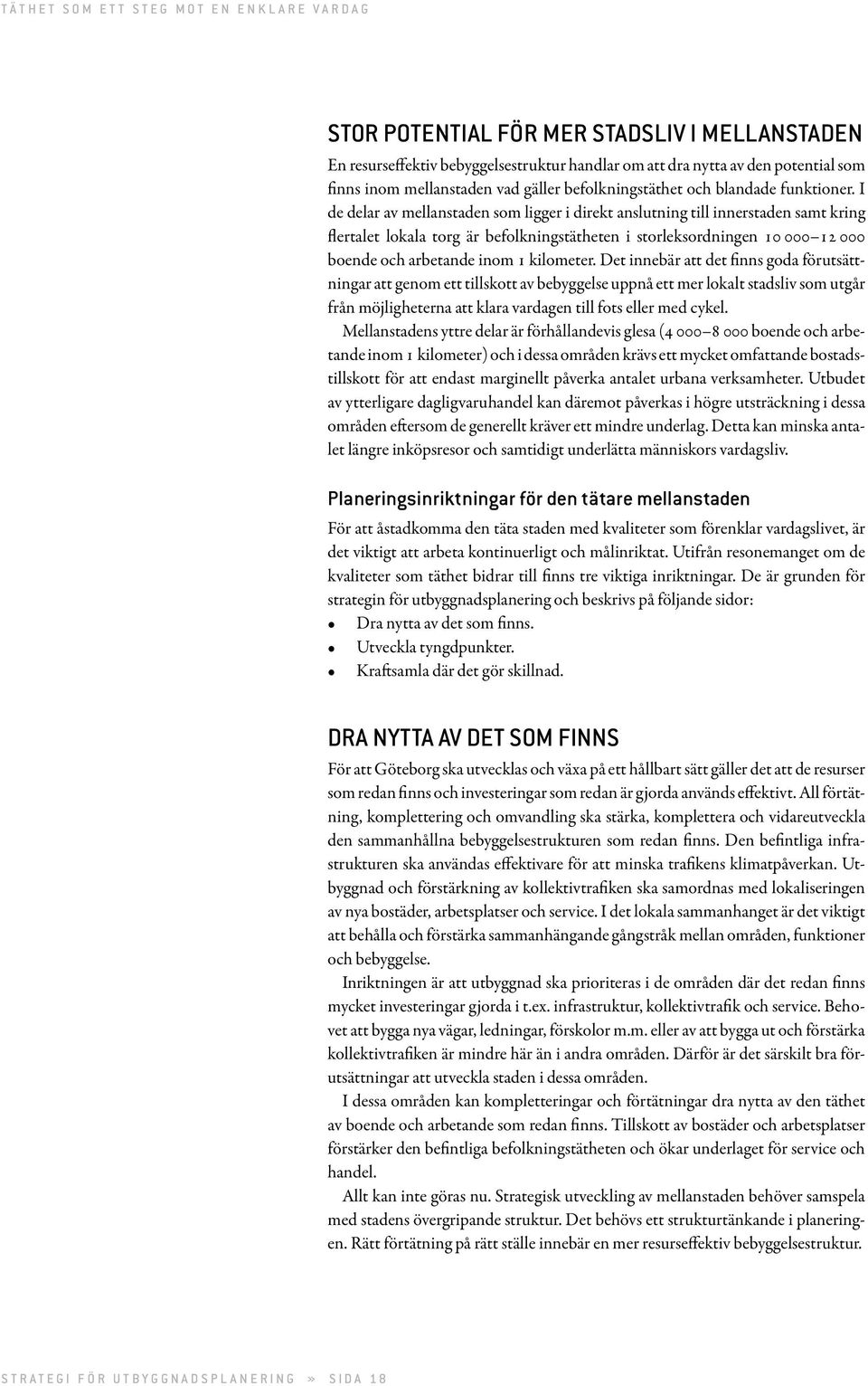 I de delar av mellanstaden som ligger i direkt anslutning till innerstaden samt kring flertalet lokala torg är befolkningstätheten i storleksordningen 10 000 12 000 boende och arbetande inom 1