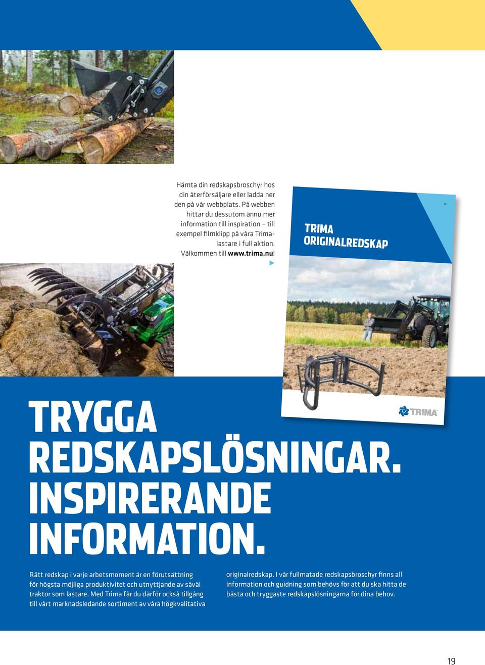 Inspirerande information. Rätt redskap i varje arbetsmoment är en förutsättning för högsta möjliga produktivitet och utnyttjande av såväl traktor som lastare.