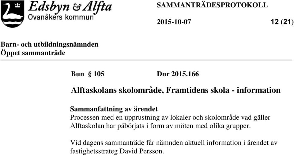 Processen med en upprustning av lokaler och skolområde vad gäller Alftaskolan har